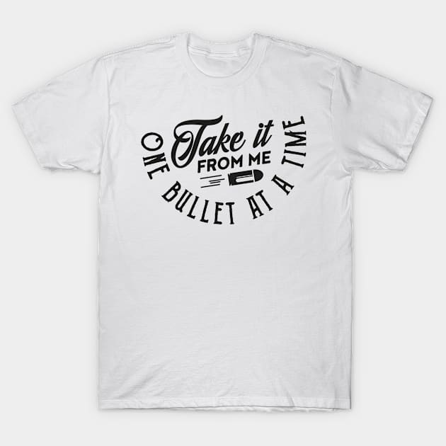 Take it from me one bullet at a time (black) T-Shirt by nektarinchen